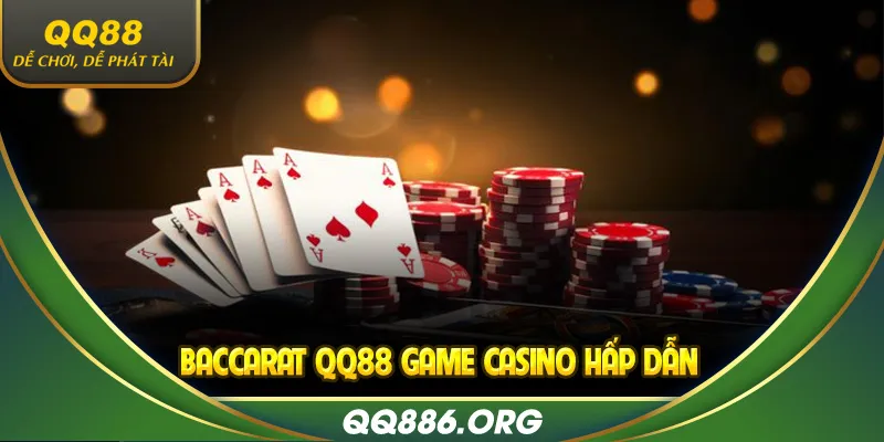 Baccarat QQ88 game casino hấp dẫn