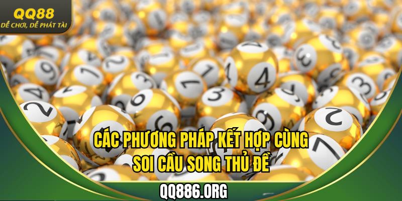 Điểm danh những phương pháp có thể kết hợp với soi cầu song thủ đề 