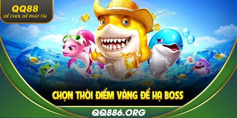 Chọn thời điểm vàng để hạ Boss