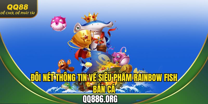 Đôi nét thông tin về siêu phẩm Rainbow Fish bắn cá
